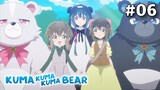 Kuma Kuma Kuma Bear S1 - Episode 06 #Yuna