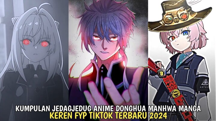 KUMPULAN JEDAGJEDUG ANIME DONGHUA MANHUA MANGA FYP TIKTOK TERBARU 2024