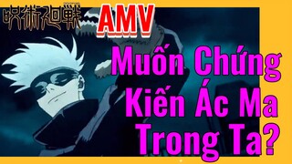 [Chú Thuật Hồi Chiến] AMV | Muốn Chứng Kiến Ác Ma Trong Ta?