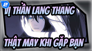 [Vị,thần,lang,thang],Thật,may,khi,gặp,bạn,trong,thời,điểm,tuyệt,nhất_2