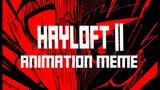 HAYLOFT 2 | ANIMATION MEME