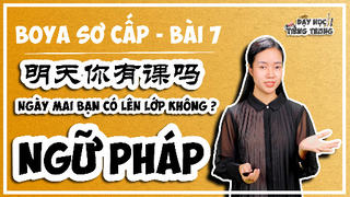 [BOYA SƠ CẤP 1]#3 Bài 7 NGÀY MAI BẠN CÓ LÊN LỚP KHÔNG? | NGỮ PHÁP: Câu hỏi 吗ma VS 吧ba?