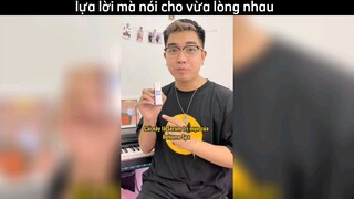 lựa lời mà nói cho vừa lòng nhau:(