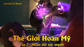 Thế Giới Hoàn Mỹ Tập 7 - Hoán đổi sức mạnh