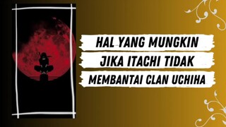 Hal yang mungkin terjadi jika Itachi tidak membantai Clan Uchiha