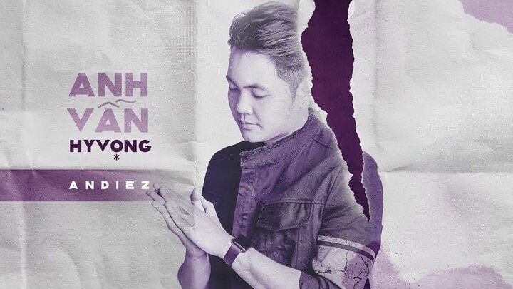 ANH VẪN HY VỌNG | ANDIEZ | OST CƯƠNG THI BIẾN