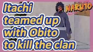 Itachi teamed up with Obito to kill the clan