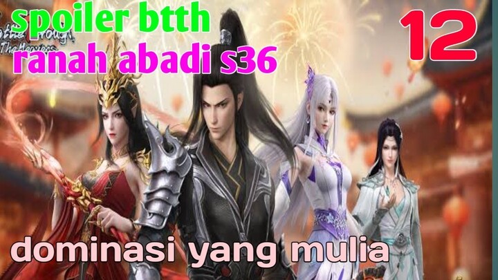 Batle Through The Heaven Ranah Abadi S36 Part 12 : Dominasi Yang Mulia