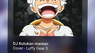 DJ kutukan mantan cover gear 5 Luffy