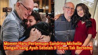 Penuh Haru! Detik-Detik Pertemuan Sandrina Michelle Dengan Sang Ayah Setelah 9 Tahun Tak Bertemu