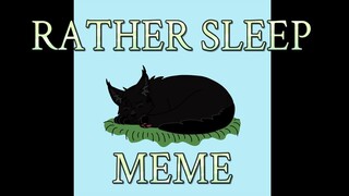 Rather Sleep ~Meme~ [Warrior Cats OCs]