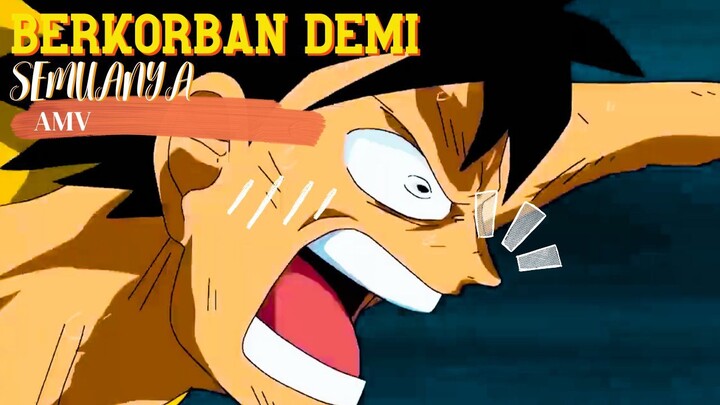BERKORBAN DEMI SEMUANYA - ONE PIECE [AMV]
