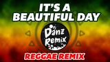 It's a Beautiful Day ( Dj Danz Remix )  - Reggae Remix  - Chill Vibes