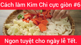 Cách làm Kim Chi cực giòn ngon tuyệt cho ngày lễ Tết phần 6