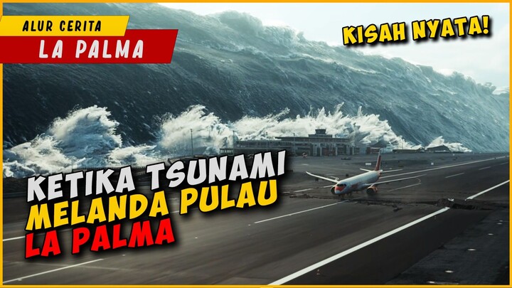 Ketika Tsunami Setinggi Gedung Menghantam Pulau La Palma | KISAH NYATA
