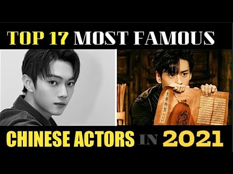 TOP 17 MOST FAMOUS AND SUCCESSFUL CHINESE ACTORS AND THEIR DRAMAS IN 2021!