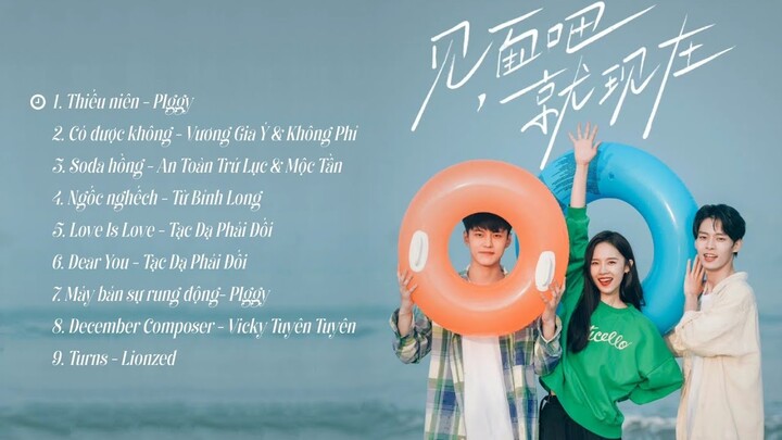 [Full-Playlist] Bây Giờ Mình Gặp Nhau Đi OST《见面吧就现在 OST》Let's Meet Now OST
