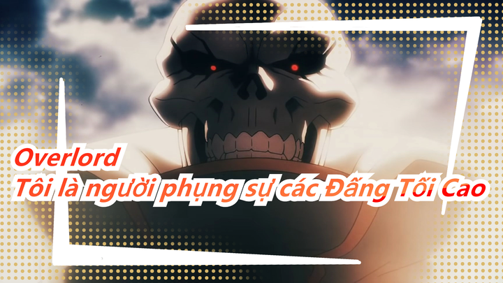 [Overlord] Tôi là người phụng sự các Đấng Tối Cao