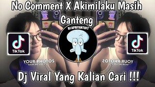 DJ NO COMMENT X AKIMILAKU MASIH GANTENG VIRAL TIK TOK TERBARU 2022 YANG KALIAN CARI !