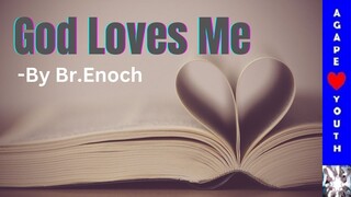 God Loves Me (Part 1) - By Br. Enoch