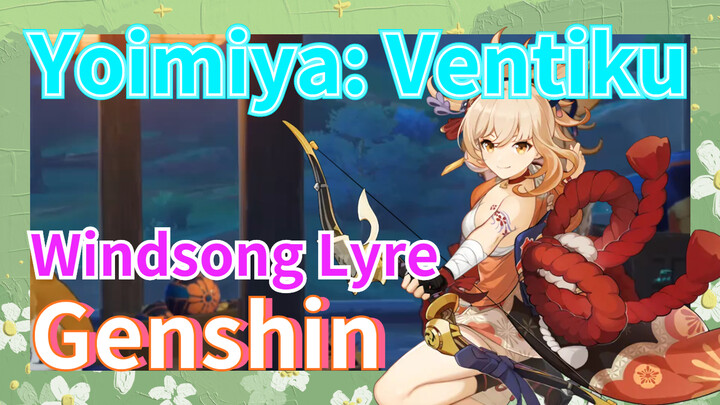 [Genshin, Windsong Lyre] Yoimiya: Ventiku~