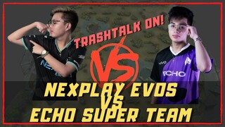 NEXPLAY EVOS VS ECHO SUPER TEAM NAGKAHARAP SA RANK GAME | TRASHTALK ON