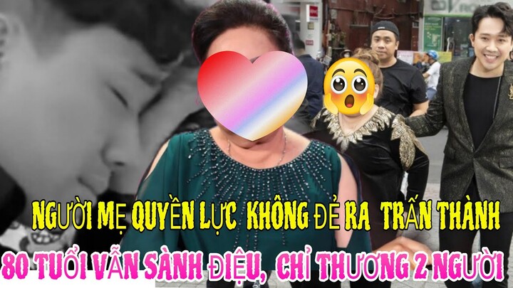 Người mẹ quyền lực không đẻ ra Trấn Thành: 80 tuổi  sành điệu, trong showbiz chỉ thương 2 người