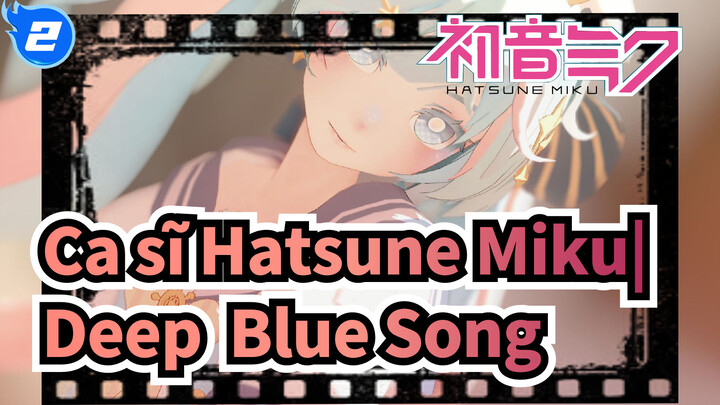 Ca sĩ Hatsune Miku|【MMD】◇Deep  Blue Song◆đổi trang phục sau 1 cú click_2