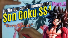 "Guru kocak". Cerita lucu sambil menggambar Son Goku SS4.