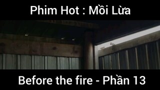 PhimHot: Mồi Lừa Before the fire #13