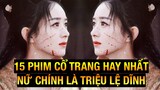 15 Bộ Phim Cổ Trang Hay Nhất Có Nữ Chính Là Triệu Lệ Dĩnh || Zhao Li Ying