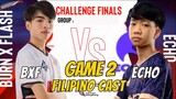GAME 2 ECHO VS BURN X FLASH |FILIPINO CAST| CHALLENGE FINALS ESL TOURNAMENT