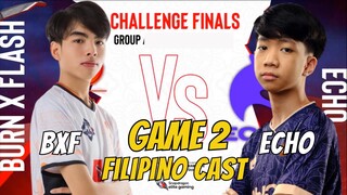 GAME 2 ECHO VS BURN X FLASH |FILIPINO CAST| CHALLENGE FINALS ESL TOURNAMENT