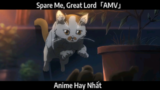 Spare Me, Great Lord「AMV」Hay Nhất