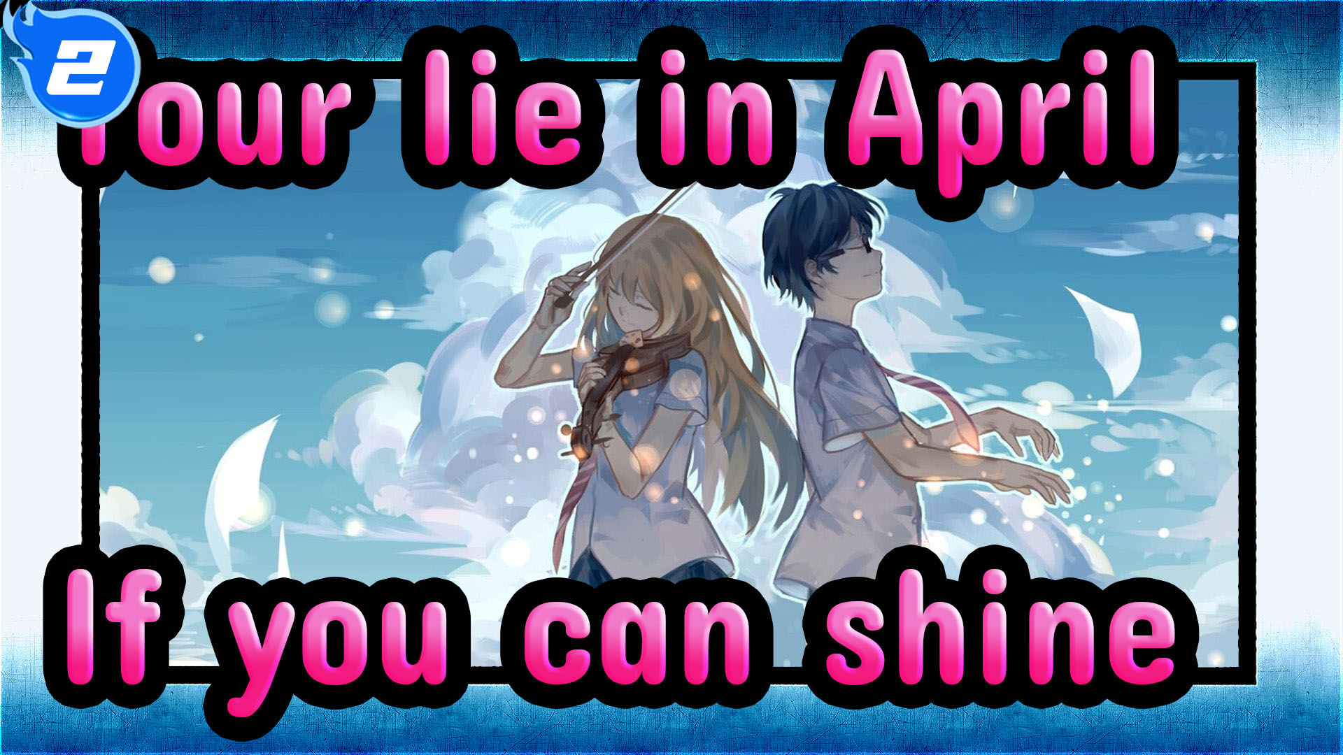 Your Lie in April] OP Hikaru Nara, Entire Ver_1 - BiliBili