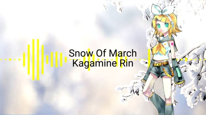 Snow Of March (VOCALOID Kagamine Rin ACT1 V2 trial)