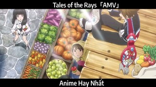 Tales of the Rays「AMV」Hay Nhất