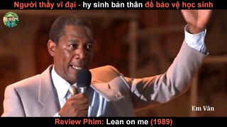 Giáo Viên Vĩ Đại nhất Thế Gian - Review phim Lean On Me