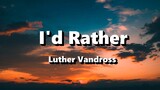 I'd Rather - Luther Vandross ( Lyrics )