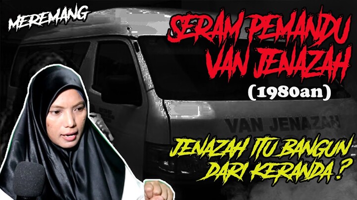 MEREMANG ❗ SERAM PEMANDU VAN JENAZAH : Jenazah Itu Bangun Dari Keranda ? (1980an)