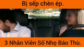 Bị Sếp Chèn Ép 3 Nhân Viên Số Nhọ Báo Thù