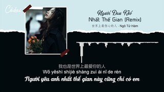 [Vietsub + Pinyin] Người Đau Khổ Nhất Thế Gian (Remix Tiktok) - Ngô Tử Hàm / 吴紫涵 - 世界上最伤心的人