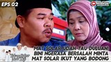 MAT SOLAR UDAH TAU DULUAN! BINI NGERASA BERSALAH MINTA MAT SOLAR IKUT YANG BODONG - TBNH EPS 02