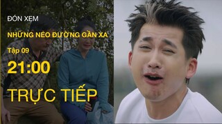 TRỰC TIẾP VTV1 | Full Tập 9 - Những Nẻo Đường Gần Xa | VTV Giải Trí