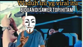 VIRAL BIDUAN DI SAWER TOPI HITAM | BERUJUNG BEGINI