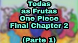 Todas As Frutas De One Piece Final Chapter [Part 1]