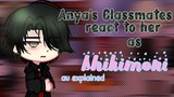 "AU EXPLAINED" (Anya's Classmates React To Her As Shikimori) HIGHSCHOOL AU