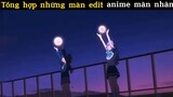 Những màn edit anime siêu mãn nhãn người xem#anime#edit#clip#tt