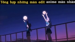 Những màn edit anime siêu mãn nhãn người xem#anime#edit#clip#tt