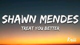 Treat you better (lyrics)~Shawn Mendes